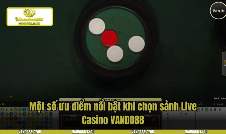 live casino vando88 3 Một số ưu điểm nổi bật khi chọn sảnh Live Casino VANDO88
